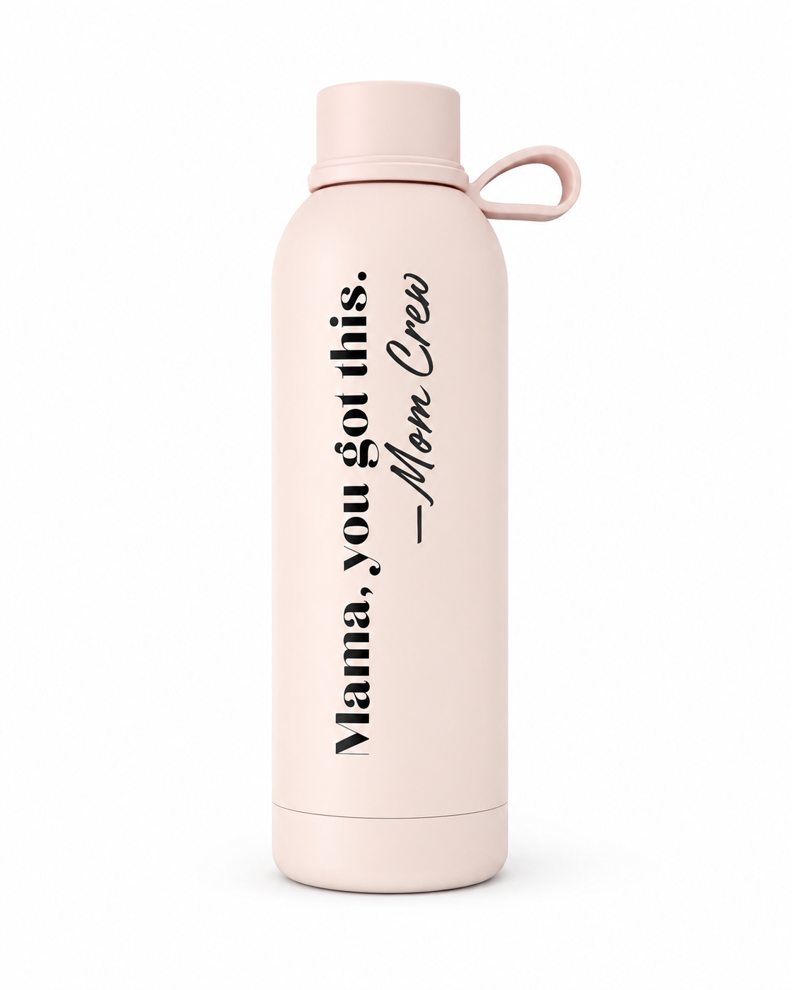 "Mama, You Got This" - Bottle
